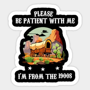 Please Be Patient With Me I'm From The 1900s Sticker